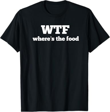 WTF Where's the Food T-Shirt