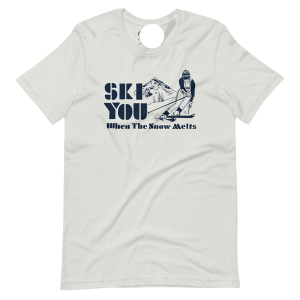 Ski You When The Snow Melts T-Shirt