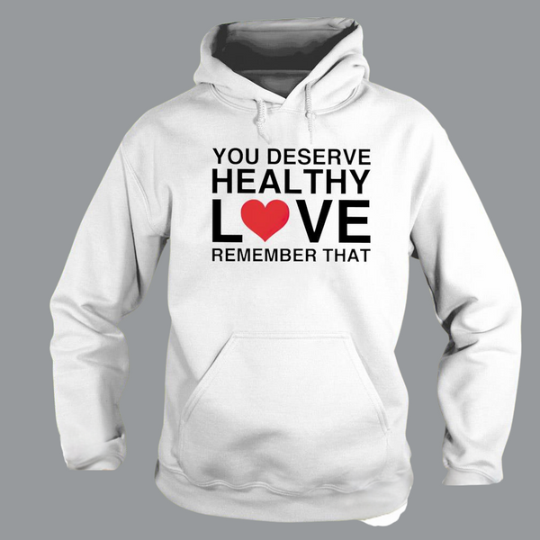You deserve healthy love remember that Hoodie