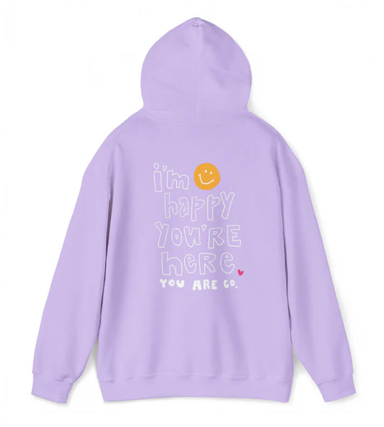 I'm Happy You're Here Hoodie