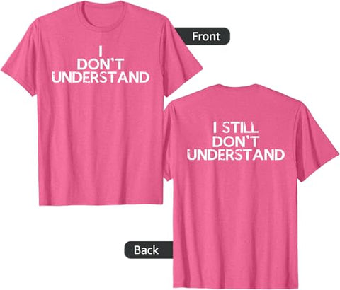 I Don’t Understand T-Shirt - jnjjackets