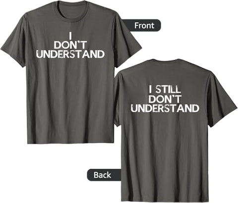 I Don’t Understand T-Shirt - jnjjackets