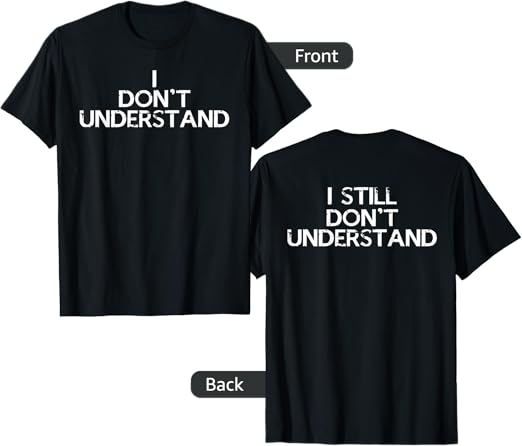 I Don’t Understand T-Shirt
