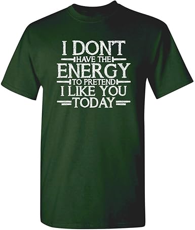 Don't Have Energy to Pretend Today Funny T-Shirt - jnjjackets