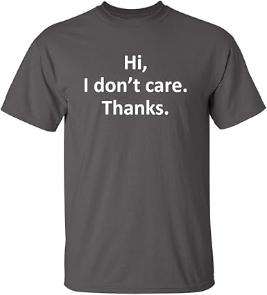 Hi I Don’t Care Thanks T-Shirt - jnjjackets