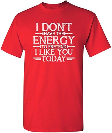 Don't Have Energy to Pretend Today Funny T-Shirt - jnjjackets