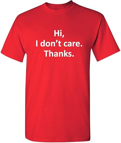 Hi I Don’t Care Thanks T-Shirt - jnjjackets