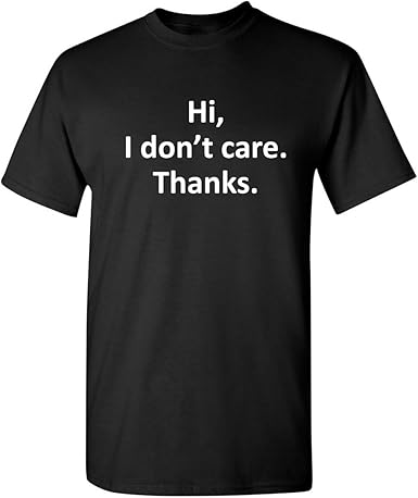 Hi I Don’t Care Thanks T-Shirt - jnjjackets