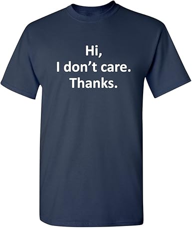 Hi I Don’t Care Thanks T-Shirt - jnjjackets
