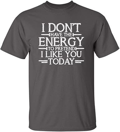 Don't Have Energy to Pretend Today Funny T-Shirt - jnjjackets