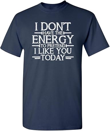 Don't Have Energy to Pretend Today Funny T-Shirt - jnjjackets
