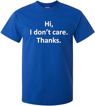Hi I Don’t Care Thanks T-Shirt - jnjjackets