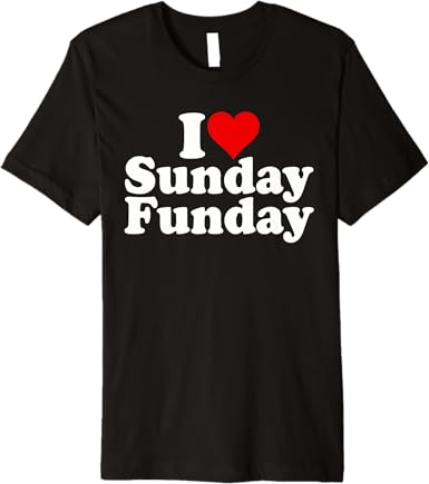 I LOVE SUNDAY FUNDAY T-Shirt