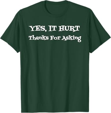 Yes It Hurt Thanks For Asking T-Shirt - jnjjackets