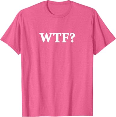 Funny WTF T-Shirt - jnjjackets