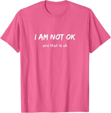 I'm Not OK and That Is OK T-Shirt - jnjjackets