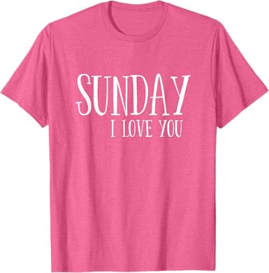 Sunday I Love You T-Shirt - jnjjackets