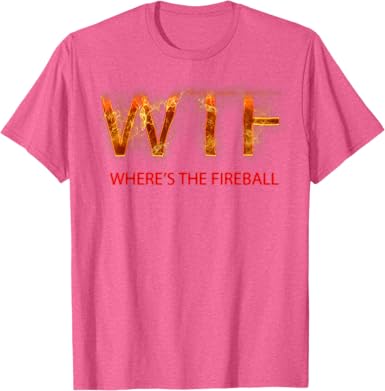 WTF Where's the Fireball T-Shirt - jnjjackets