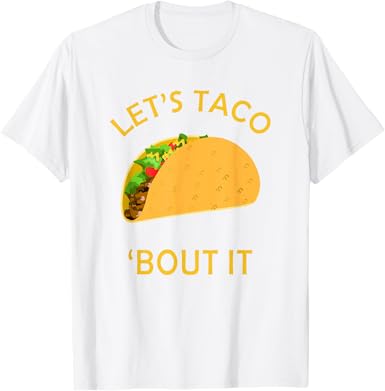 Let?s Taco Bout It T-Shirt - jnjjackets