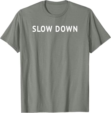 Slow Down T-Shirt - jnjjackets