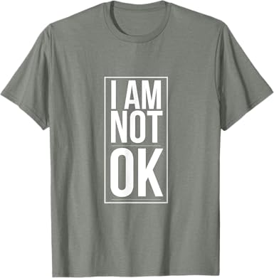 I am Not Ok T-Shirt - jnjjackets