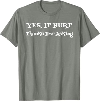 Yes It Hurt Thanks For Asking T-Shirt - jnjjackets