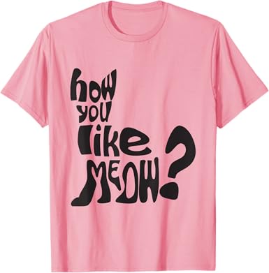 How Do You Like Meow T-Shirt - jnjjackets