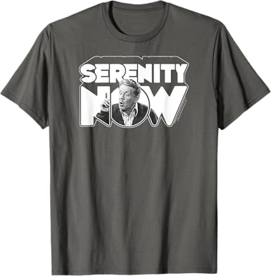 Serenity Now T-Shirt - jnjjackets