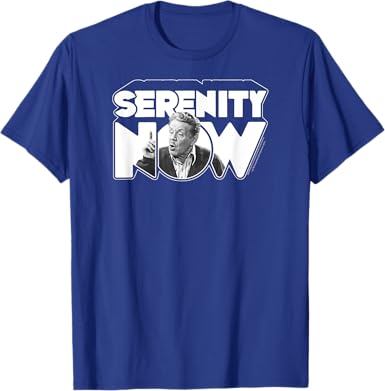 Serenity Now T-Shirt - jnjjackets