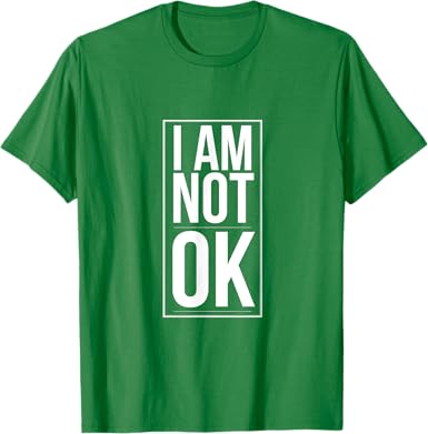 I am Not Ok T-Shirt - jnjjackets