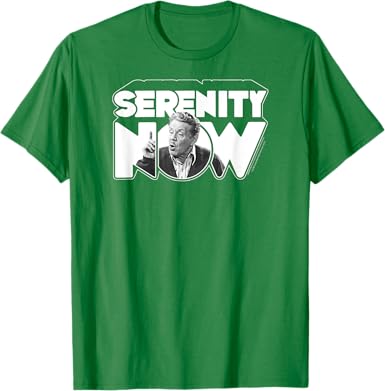 Serenity Now T-Shirt - jnjjackets