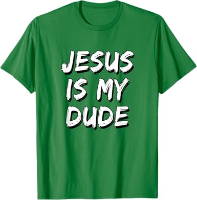 Jesus Is My Dude T-Shirt - jnjjackets