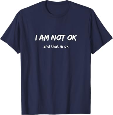 I'm Not OK and That Is OK T-Shirt - jnjjackets