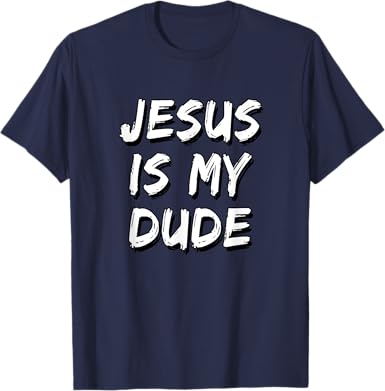 Jesus Is My Dude T-Shirt - jnjjackets