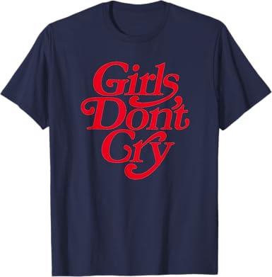 Girls Don't Cry T-Shirt - jnjjackets