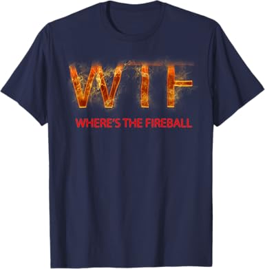 WTF Where's the Fireball T-Shirt - jnjjackets