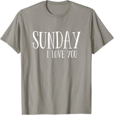 Sunday I Love You T-Shirt - jnjjackets