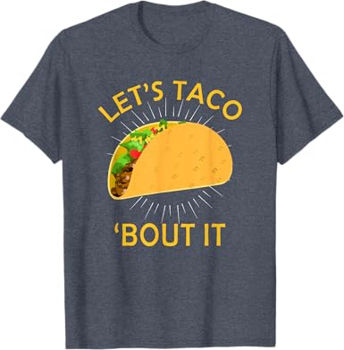 Let?s Taco Bout It T-Shirt - jnjjackets