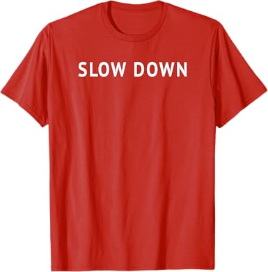 Slow Down T-Shirt - jnjjackets