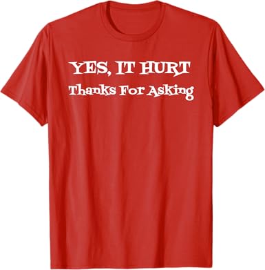Yes It Hurt Thanks For Asking T-Shirt - jnjjackets