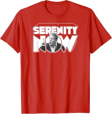 Serenity Now T-Shirt - jnjjackets