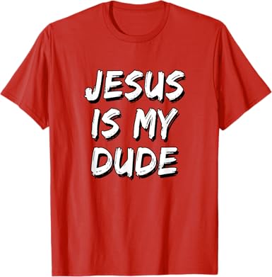 Jesus Is My Dude T-Shirt - jnjjackets