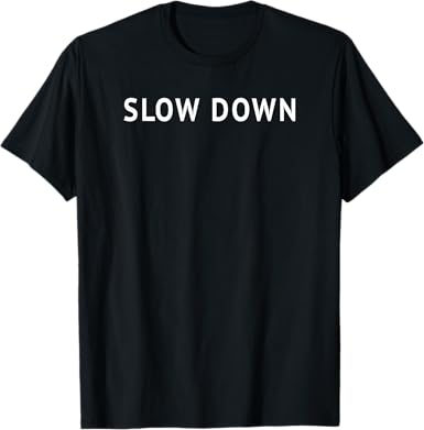 Slow Down T-Shirt - jnjjackets