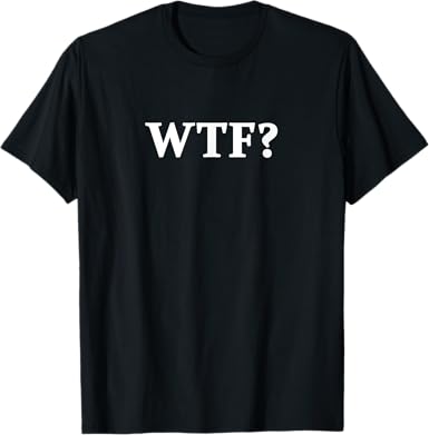 Funny WTF T-Shirt - jnjjackets