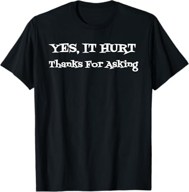 Yes It Hurt Thanks For Asking T-Shirt - jnjjackets