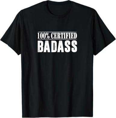 100% Certified Badass T-Shirt