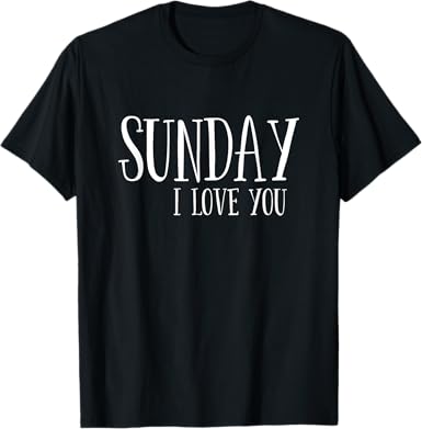 Sunday I Love You T-Shirt - jnjjackets