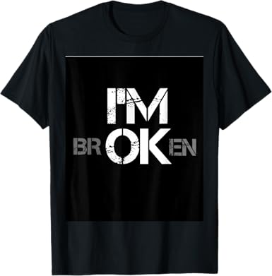 I'm Not OK I'm Broken T-Shirt