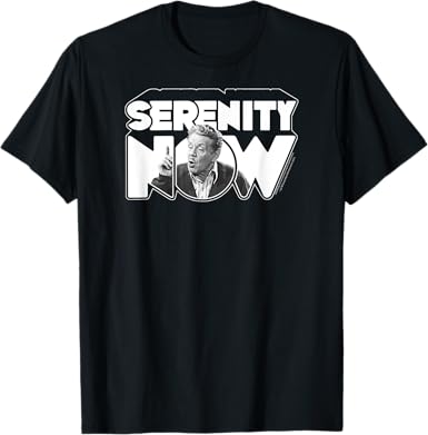 Serenity Now T-Shirt - jnjjackets