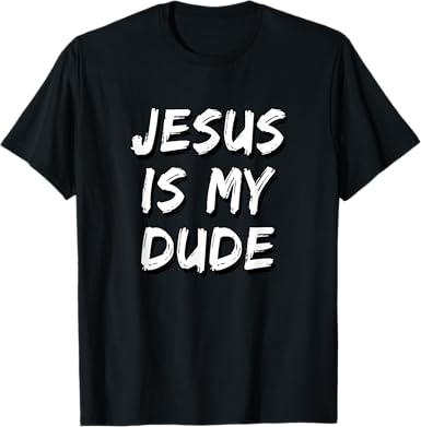 Jesus Is My Dude T-Shirt - jnjjackets